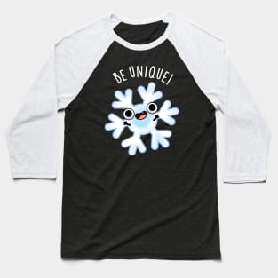 Be Unique Funny Crazy Snowflake Pun Baseball T-Shirt